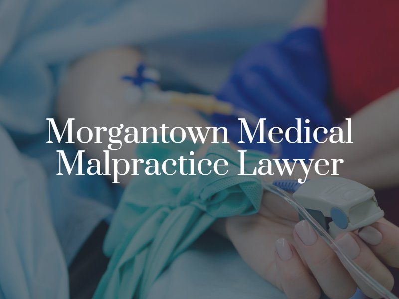 Morgantown Medical Malpractice Lawyer